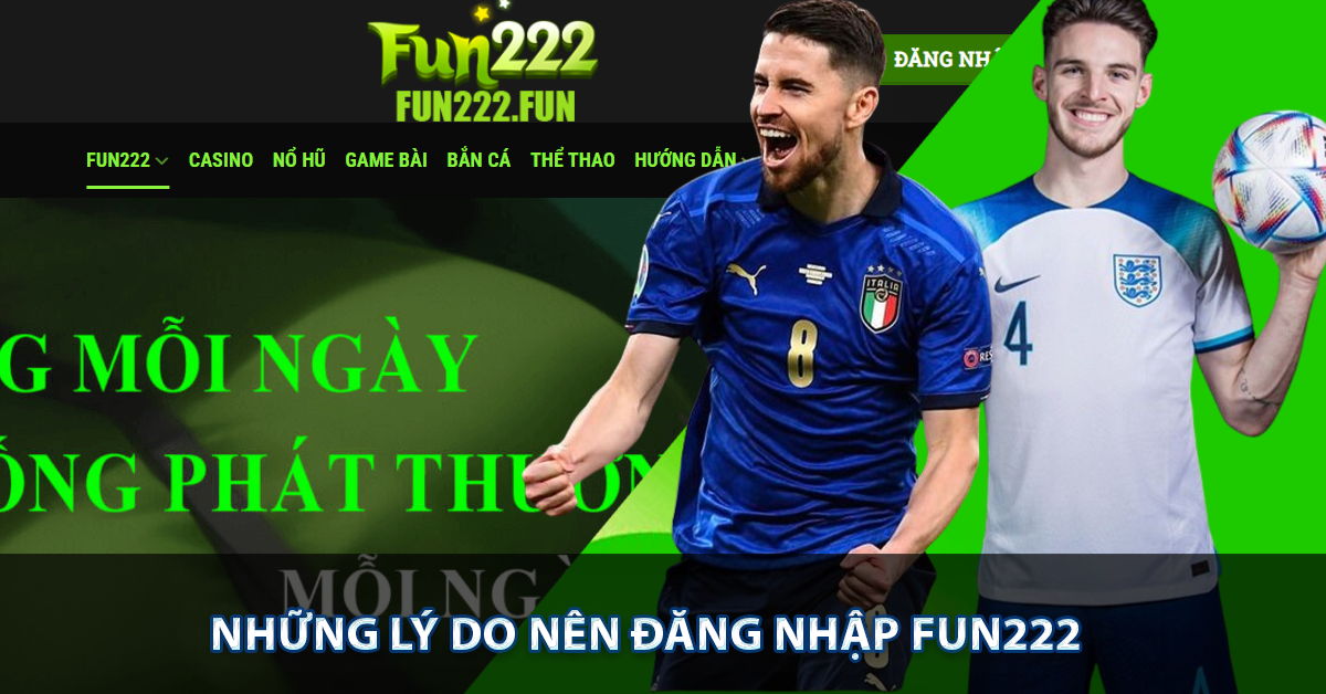 Những lý do nên đăng nhập FUN222